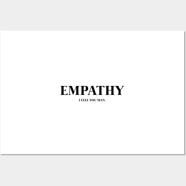 Empathy ( I Feel You Man. ) Wall Art by wildtribe